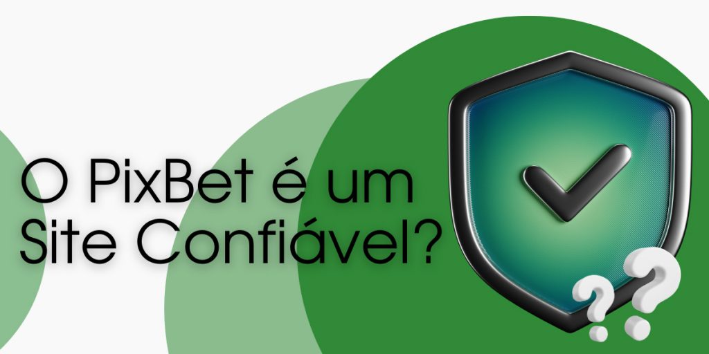 O PixBet é um Site Confiável?